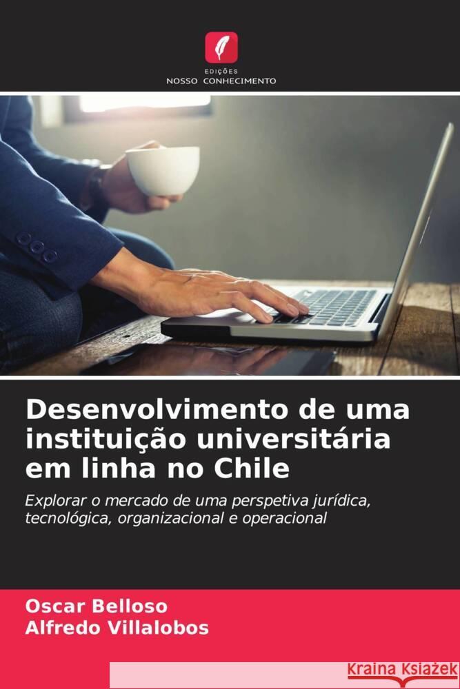 Desenvolvimento de uma institui??o universit?ria em linha no Chile Oscar Belloso Alfredo Villalobos 9786206935223