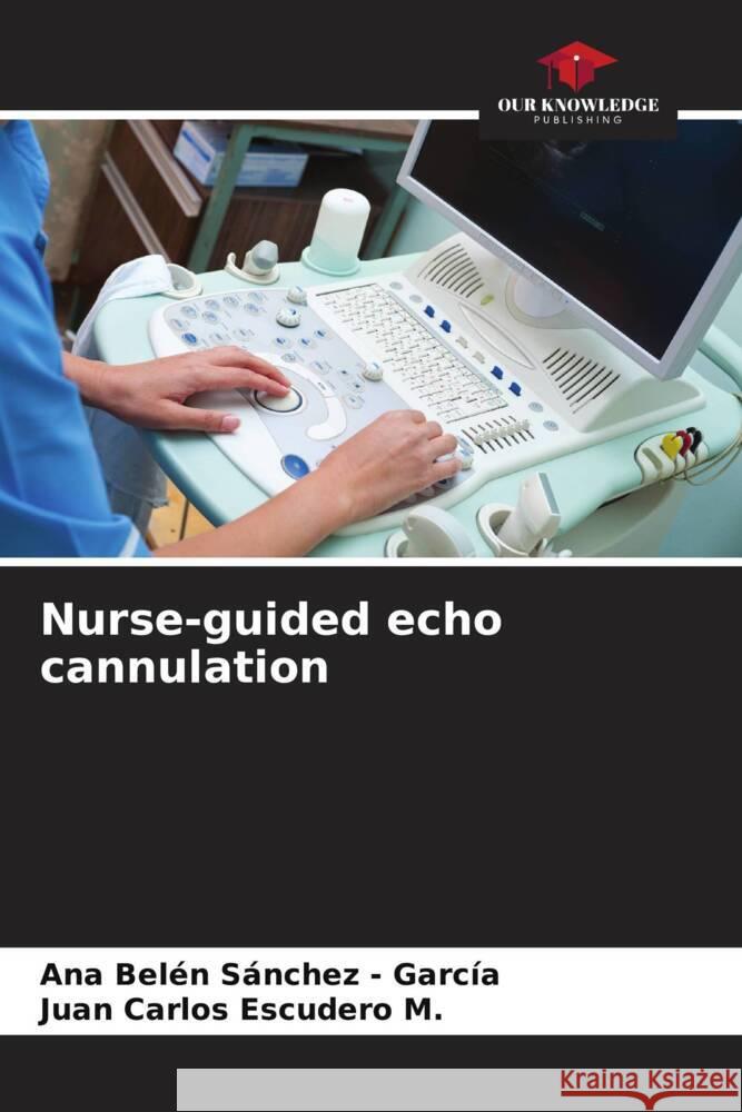 Nurse-guided echo cannulation Sánchez - García, Ana Belén, Escudero M., Juan Carlos 9786206935261