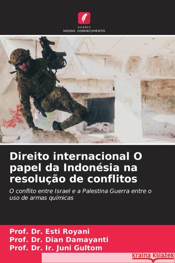 Direito internacional O papel da Indonésia na resolução de conflitos Royani, Esti, Damayanti, Dian, Gultom, Prof. Dr. Ir. Juni 9786206935643 Edições Nosso Conhecimento