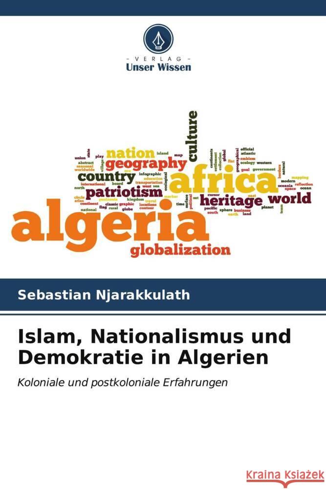 Islam, Nationalismus und Demokratie in Algerien Sebastian Njarakkulath 9786206935988 Verlag Unser Wissen