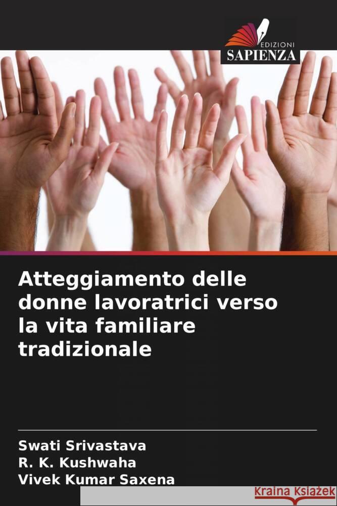 Atteggiamento delle donne lavoratrici verso la vita familiare tradizionale Swati Srivastava R. K. Kushwaha Vivek Kumar Saxena 9786206936077 Edizioni Sapienza