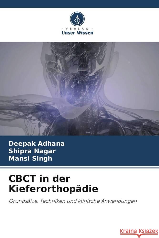 CBCT in der Kieferorthop?die Deepak Adhana Shipra Nagar Mansi Singh 9786206936169 Verlag Unser Wissen