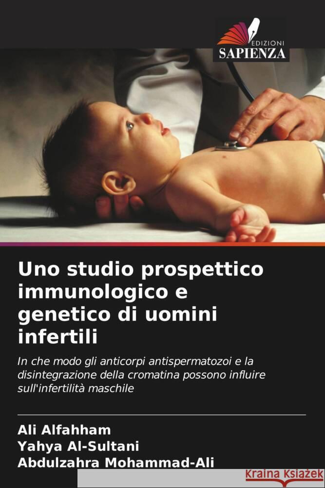 Uno studio prospettico immunologico e genetico di uomini infertili Ali Alfahham Yahya Al-Sultani Abdulzahra Mohammad-Ali 9786206936619