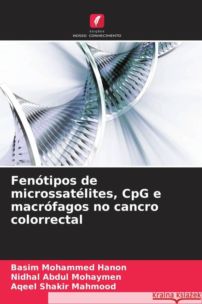 Fenótipos de microssatélites, CpG e macrófagos no cancro colorrectal Hanon, Basim  Mohammed, Mohaymen, Nidhal Abdul, Mahmood, Aqeel Shakir 9786206936886
