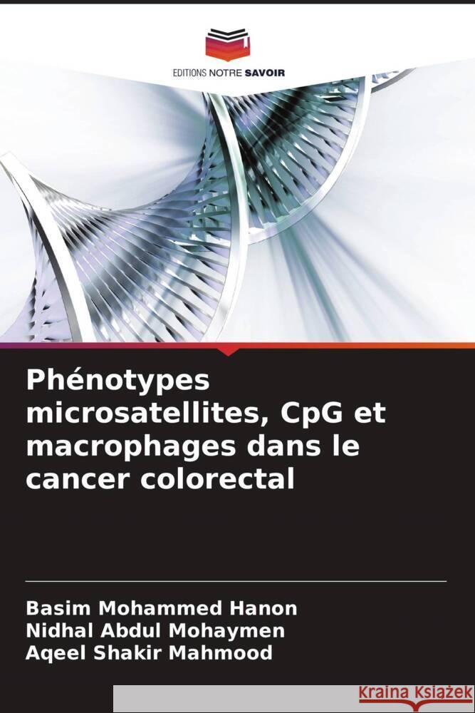 Phénotypes microsatellites, CpG et macrophages dans le cancer colorectal Hanon, Basim  Mohammed, Mohaymen, Nidhal Abdul, Mahmood, Aqeel Shakir 9786206936909