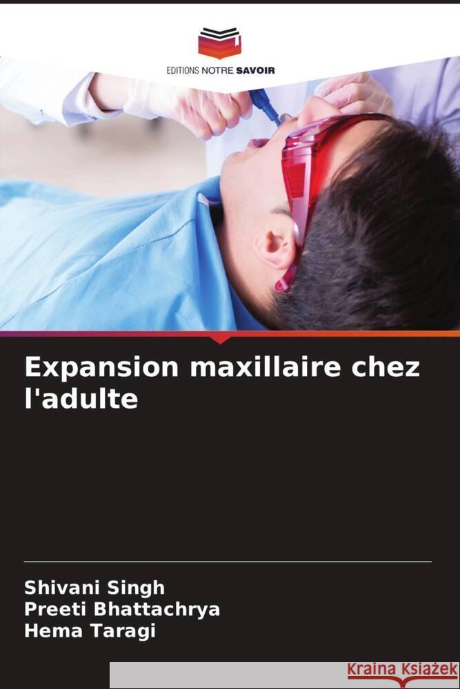 Expansion maxillaire chez l'adulte Singh, Shivani, Bhattachrya, Preeti, Taragi, Hema 9786206937319