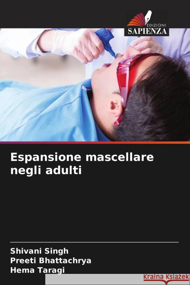 Espansione mascellare negli adulti Shivani Singh Preeti Bhattachrya Hema Taragi 9786206937326 Edizioni Sapienza