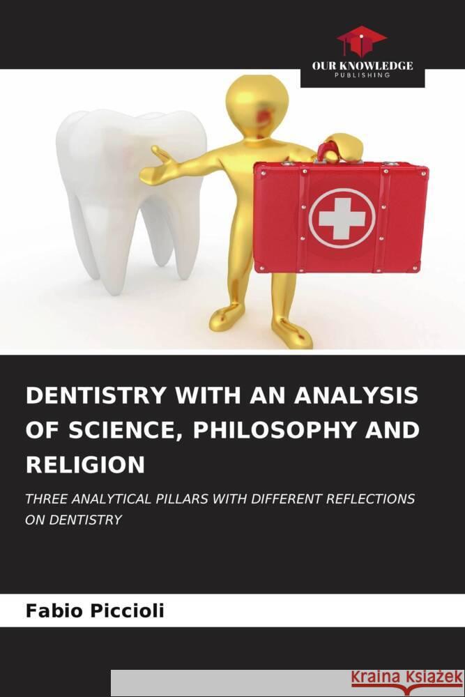 DENTISTRY WITH AN ANALYSIS OF SCIENCE, PHILOSOPHY AND RELIGION Piccioli, Fabio 9786206937814