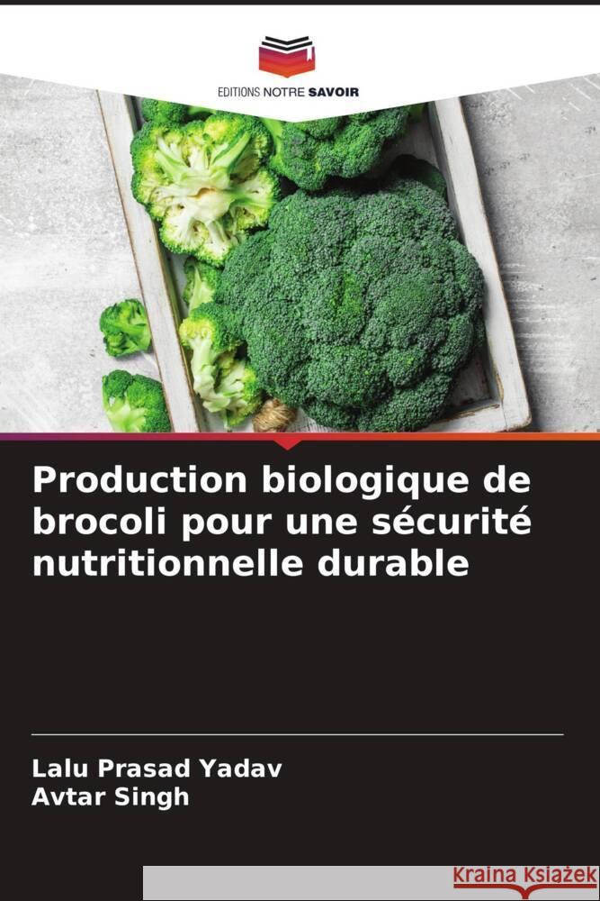 Production biologique de brocoli pour une sécurité nutritionnelle durable Yadav, Lalu Prasad, Singh, Avtar 9786206938095