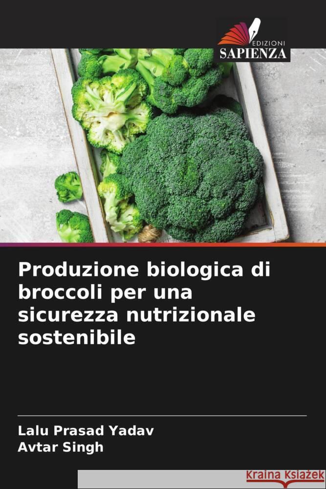 Produzione biologica di broccoli per una sicurezza nutrizionale sostenibile Lalu Prasad Yadav Avtar Singh 9786206938101