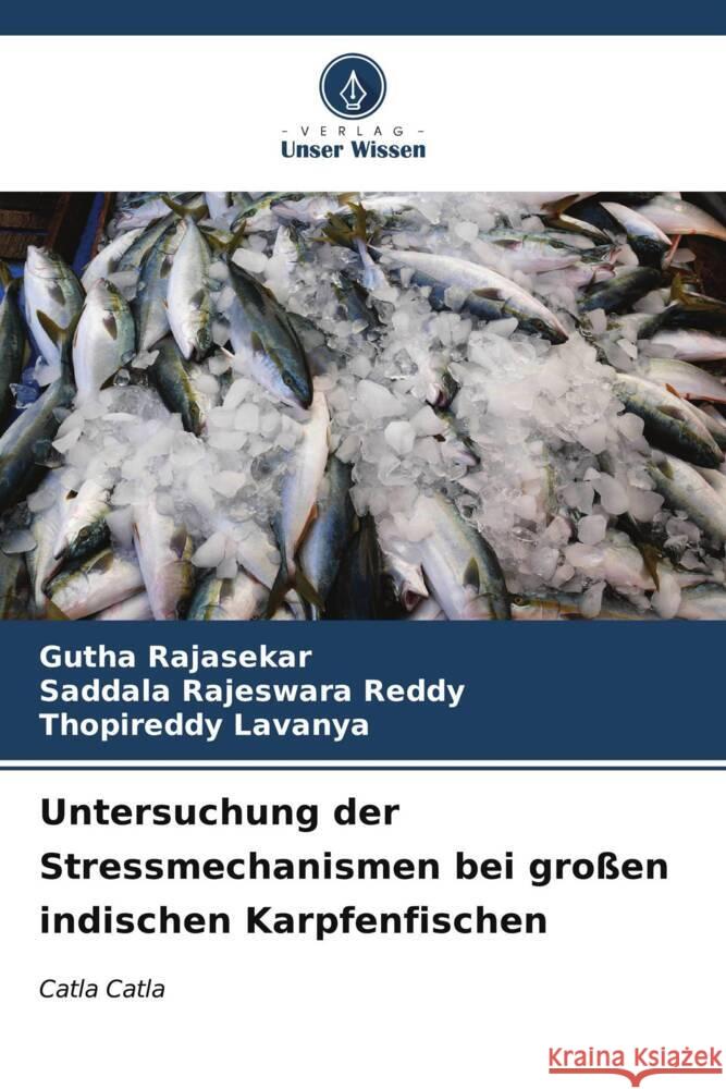 Untersuchung der Stressmechanismen bei gro?en indischen Karpfenfischen Gutha Rajasekar Saddala Rajeswar Thopireddy Lavanya 9786206938507