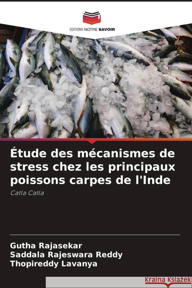 Étude des mécanismes de stress chez les principaux poissons carpes de l'Inde Rajasekar, Gutha, Rajeswara Reddy, Saddala, Lavanya, Thopireddy 9786206938521