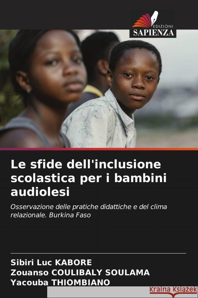Le sfide dell'inclusione scolastica per i bambini audiolesi Sibiri Luc Kabor? Zouanso Coulibal Yacouba Thiombiano 9786206939603 Edizioni Sapienza