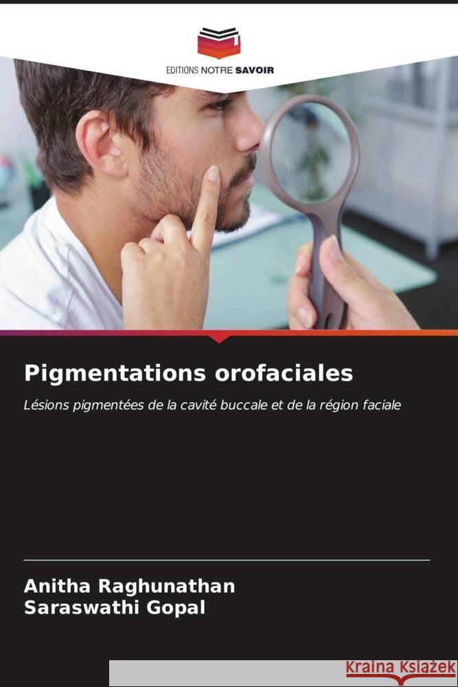 Pigmentations orofaciales Raghunathan, Anitha, Gopal, Saraswathi 9786206940135