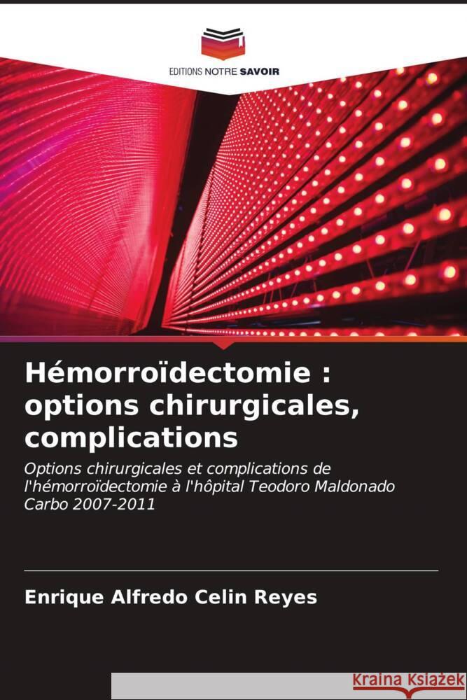 Hémorroïdectomie : options chirurgicales, complications Celin Reyes, Enrique Alfredo 9786206940739