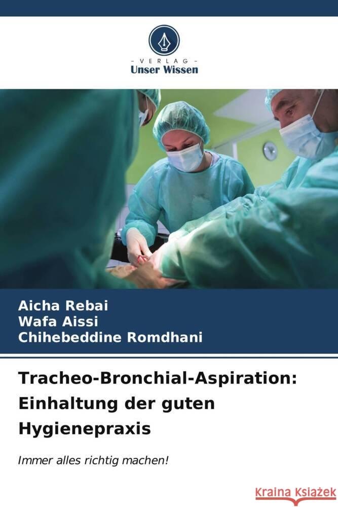 Tracheo-Bronchial-Aspiration: Einhaltung der guten Hygienepraxis Aicha Rebai Wafa Aissi Chihebeddine Romdhani 9786206940890