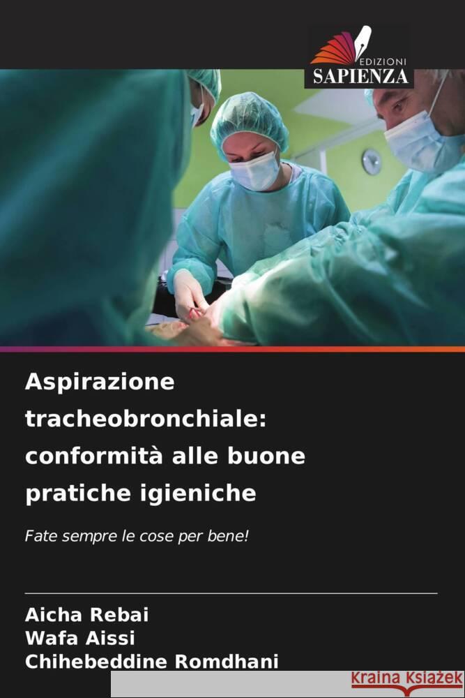 Aspirazione tracheobronchiale: conformit? alle buone pratiche igieniche Aicha Rebai Wafa Aissi Chihebeddine Romdhani 9786206940920