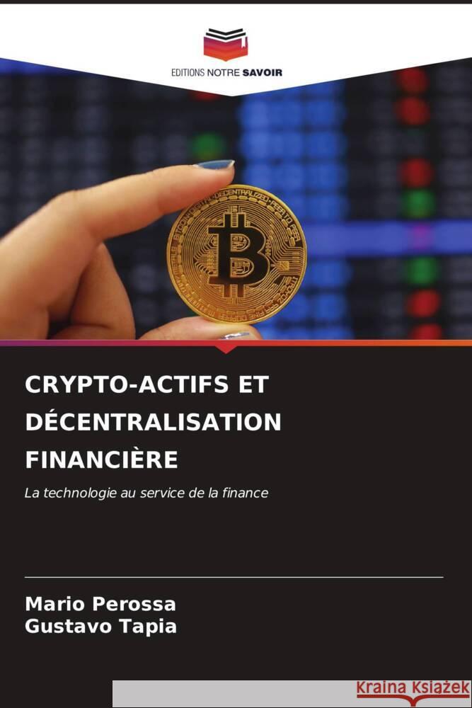 CRYPTO-ACTIFS ET DÉCENTRALISATION FINANCIÈRE Perossa, Mario, Tapia, Gustavo 9786206940944 Editions Notre Savoir