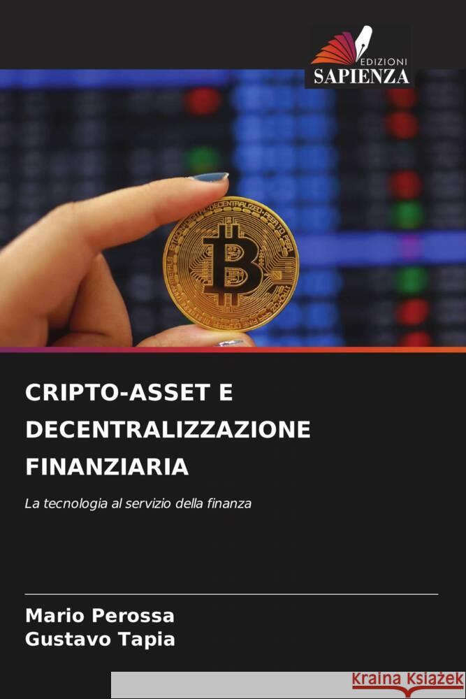 CRIPTO-ASSET E DECENTRALIZZAZIONE FINANZIARIA Perossa, Mario, Tapia, Gustavo 9786206941026 Edizioni Sapienza