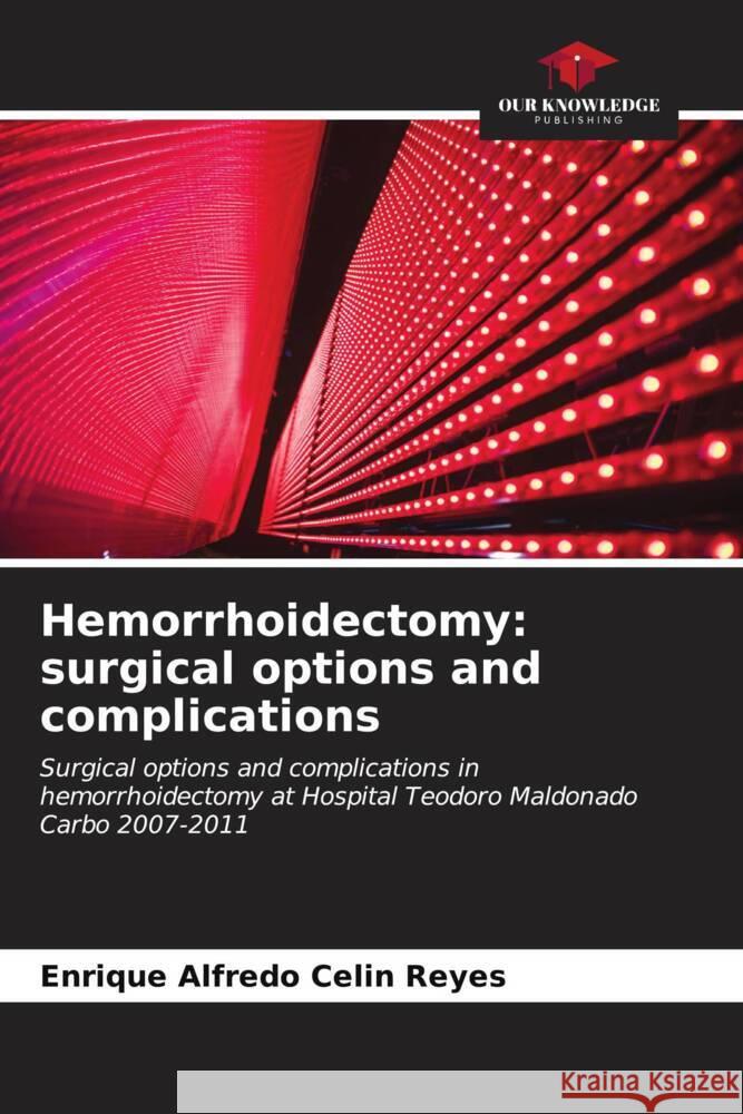 Hemorrhoidectomy: surgical options and complications Celin Reyes, Enrique Alfredo 9786206941231