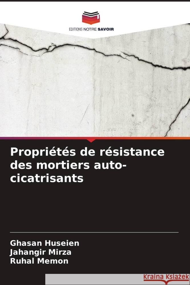 Propriétés de résistance des mortiers auto-cicatrisants Huseien, Ghasan, Mirza, Jahangir, Memon, Ruhal 9786206941385