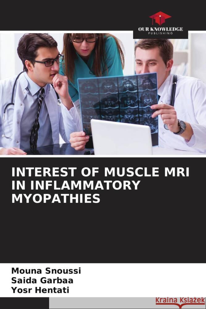 INTEREST OF MUSCLE MRI IN INFLAMMATORY MYOPATHIES SNOUSSI, MOUNA, Garbaa, Saida, Hentati, Yosr 9786206941859