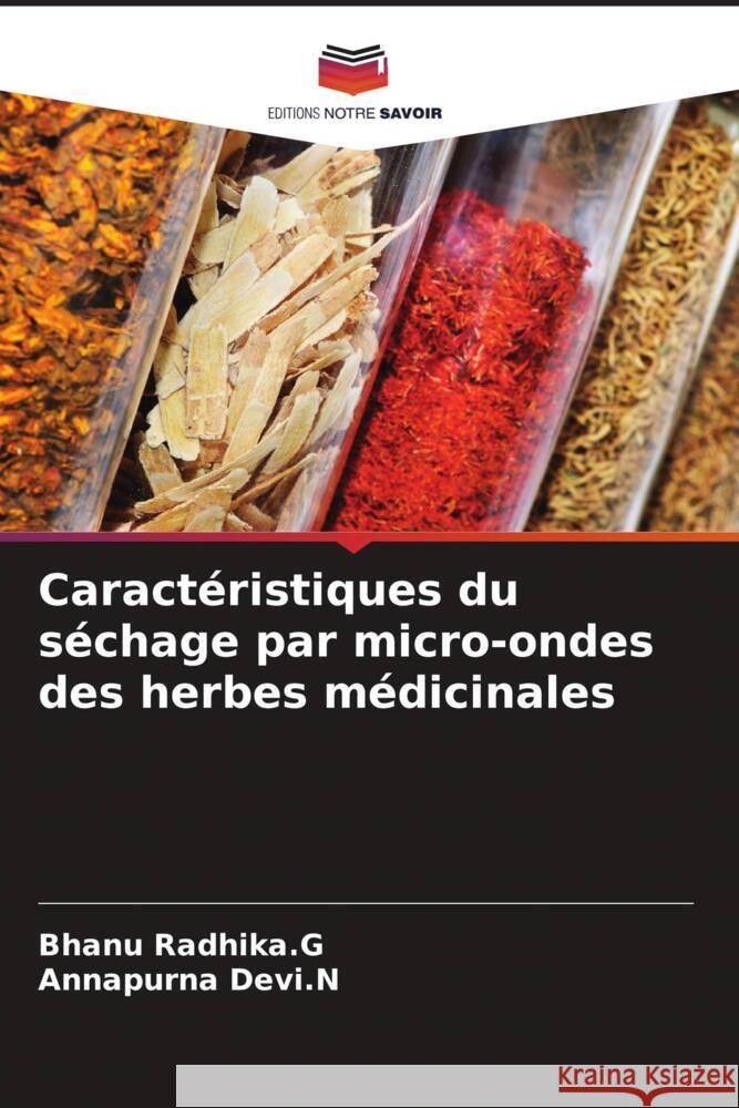 Caractéristiques du séchage par micro-ondes des herbes médicinales Radhika.G, Bhanu, Devi.N, Annapurna 9786206942238