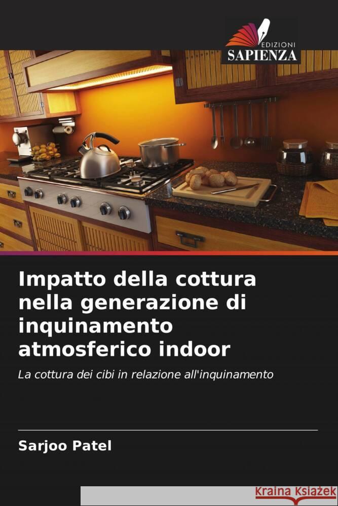 Impatto della cottura nella generazione di inquinamento atmosferico indoor Patel, Sarjoo 9786206942559