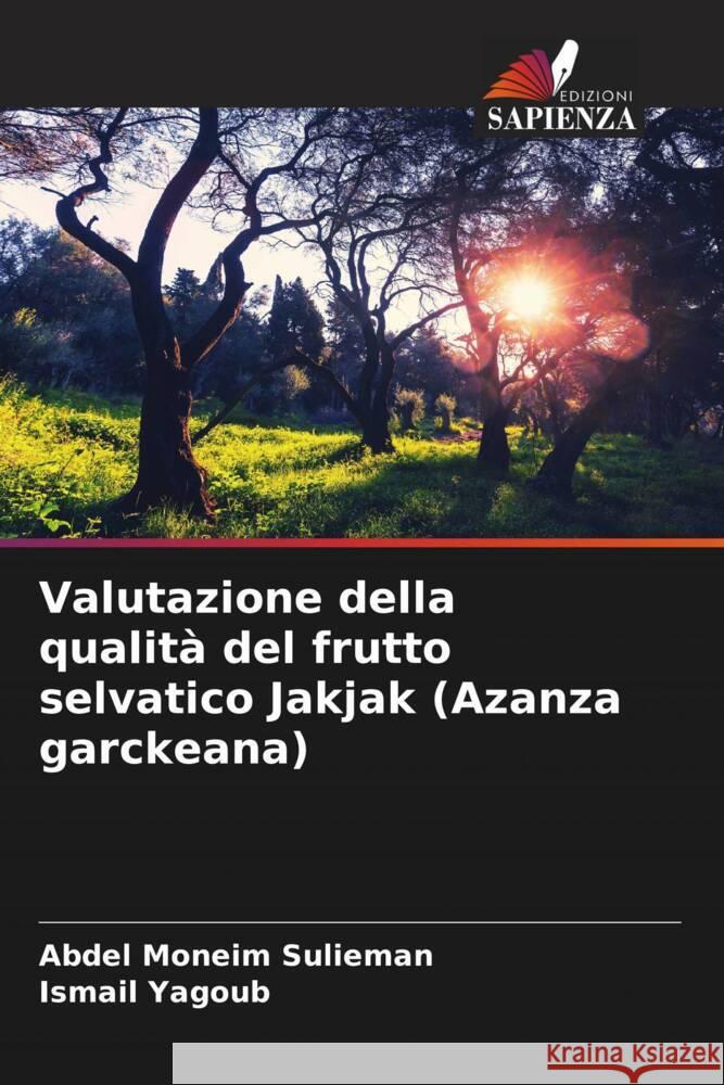 Valutazione della qualità del frutto selvatico Jakjak (Azanza garckeana) Sulieman, Abdel Moneim, Yagoub, Ismail 9786206942672