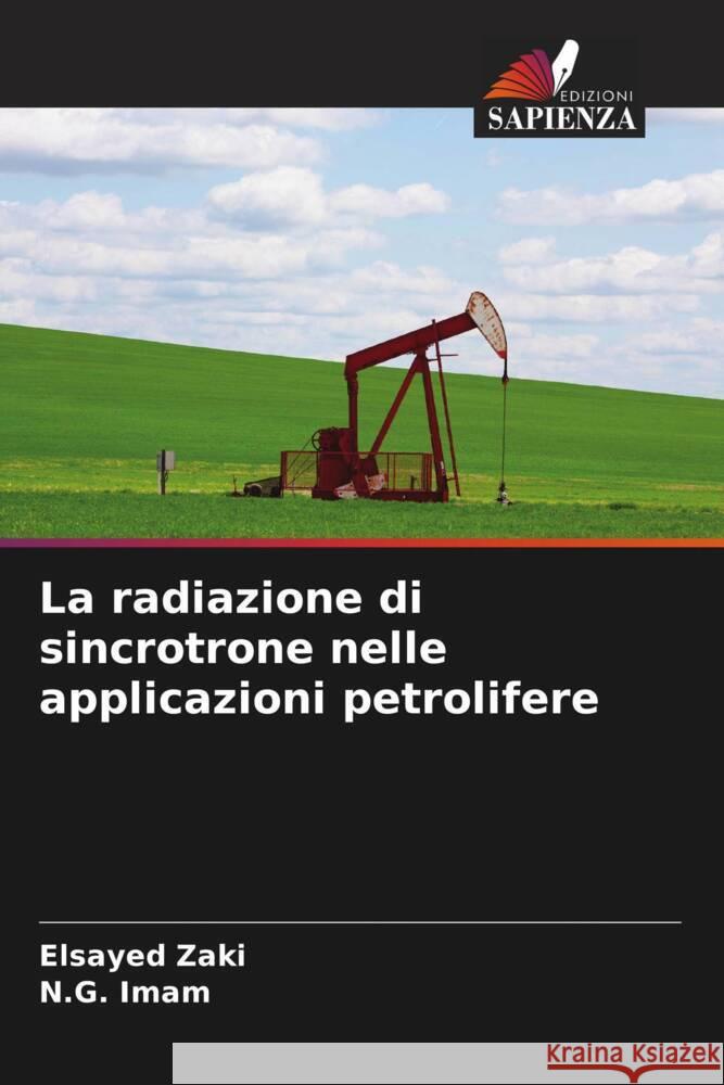 La radiazione di sincrotrone nelle applicazioni petrolifere Zaki, Elsayed, Imam, N.G. 9786206942733