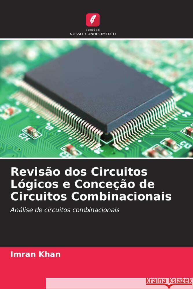 Revisão dos Circuitos Lógicos e Conceção de Circuitos Combinacionais Khan, Imran 9786206942801