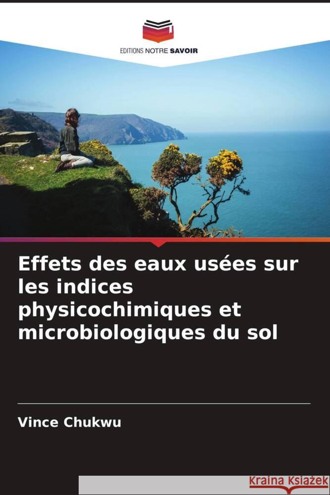 Effets des eaux usées sur les indices physicochimiques et microbiologiques du sol Chukwu, Vince 9786206942894