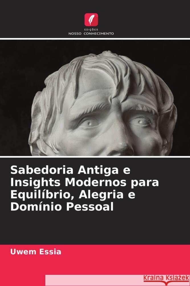 Sabedoria Antiga e Insights Modernos para Equilíbrio, Alegria e Domínio Pessoal Essia, Uwem 9786206943303