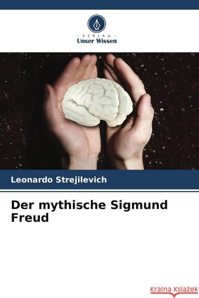 Der mythische Sigmund Freud Leonardo Strejilevich 9786206943471 Verlag Unser Wissen