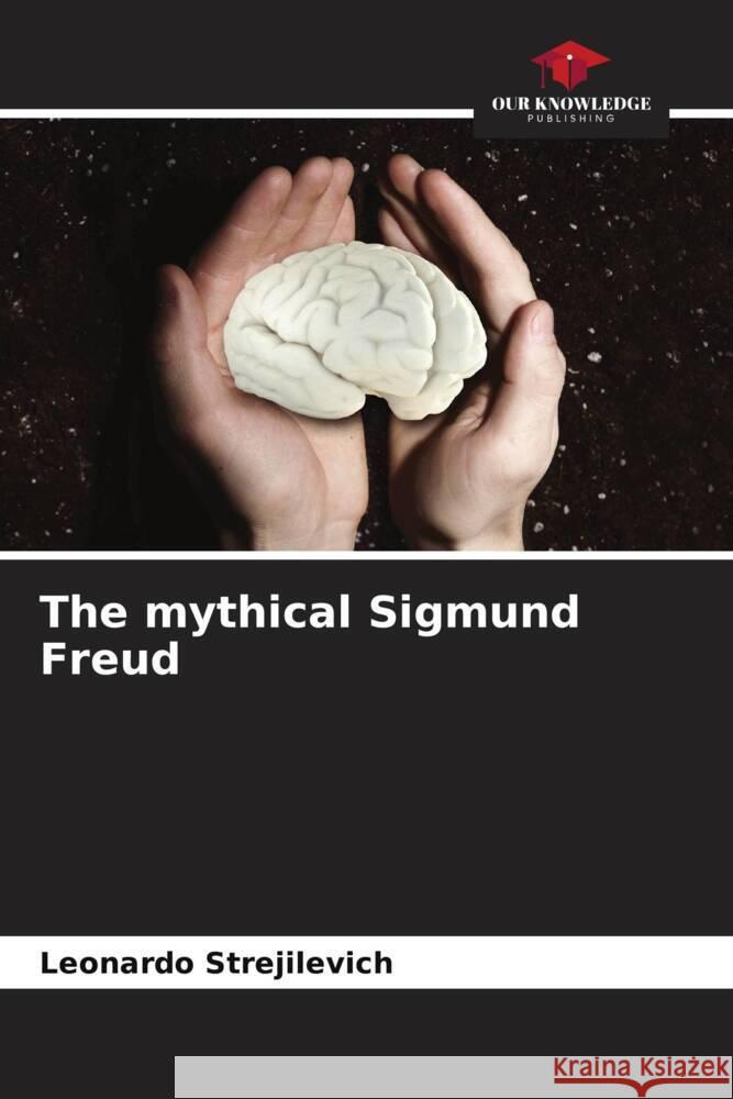 The mythical Sigmund Freud Leonardo Strejilevich 9786206943488