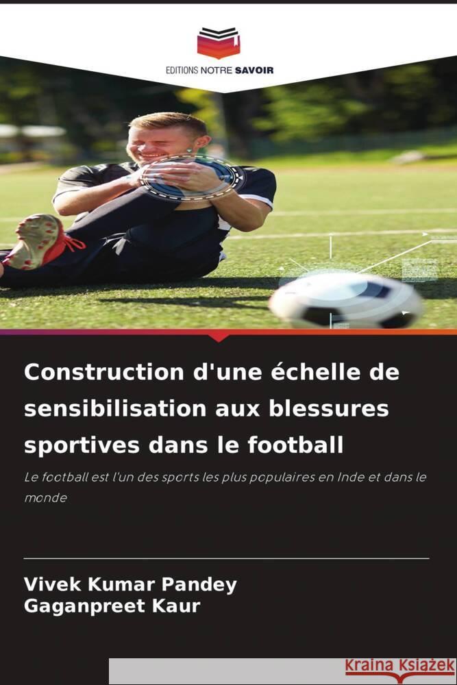 Construction d'une ?chelle de sensibilisation aux blessures sportives dans le football Vivek Kuma Gaganpreet Kaur 9786206943730