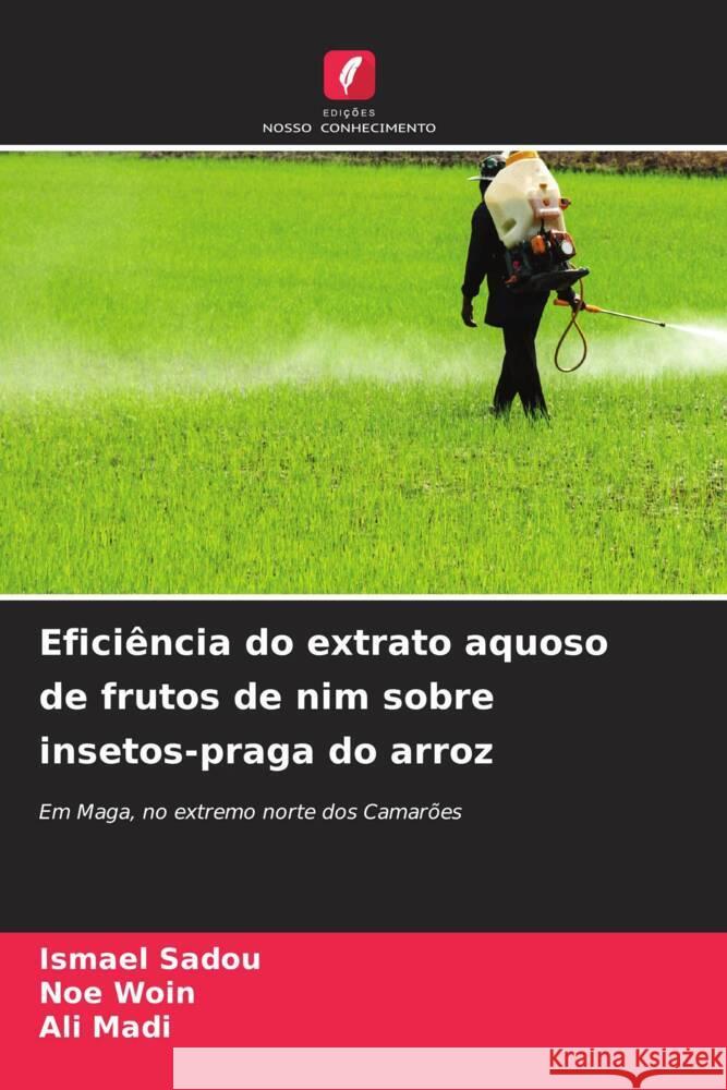 Efici?ncia do extrato aquoso de frutos de nim sobre insetos-praga do arroz Ismael Sadou Noe Woin Ali Madi 9786206944010 Edicoes Nosso Conhecimento
