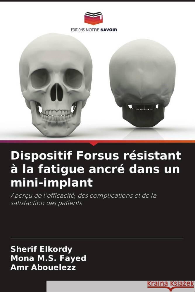 Dispositif Forsus résistant à la fatigue ancré dans un mini-implant Elkordy, Sherif, M.S. Fayed, Mona, Abouelezz, Amr 9786206944102