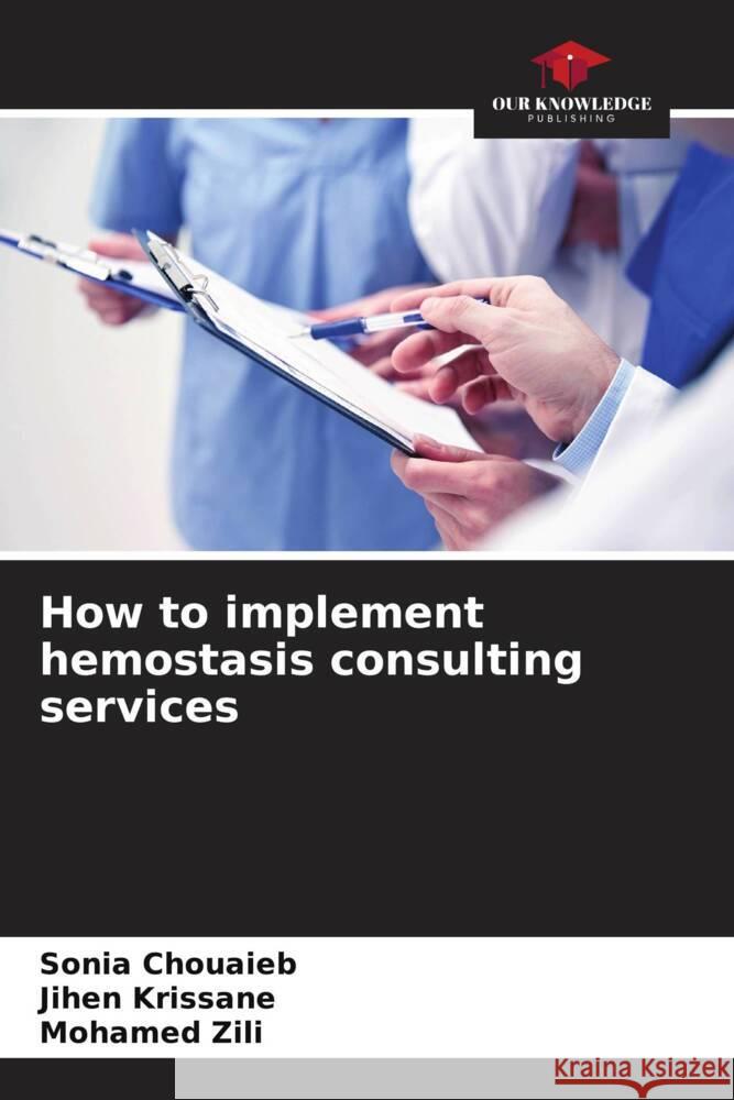 How to implement hemostasis consulting services Chouaieb, Sonia, Krissane, Jihen, Zili, Mohamed 9786206944140