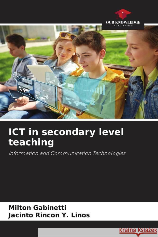 ICT in secondary level teaching Gabinetti, Milton, Rincon Y. Linos, Jacinto 9786206944201 Our Knowledge Publishing