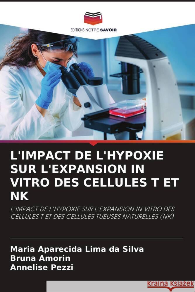 L'IMPACT DE L'HYPOXIE SUR L'EXPANSION IN VITRO DES CELLULES T ET NK Lima da Silva, Maria Aparecida, Amorin, Bruna, Pezzi, Annelise 9786206944997