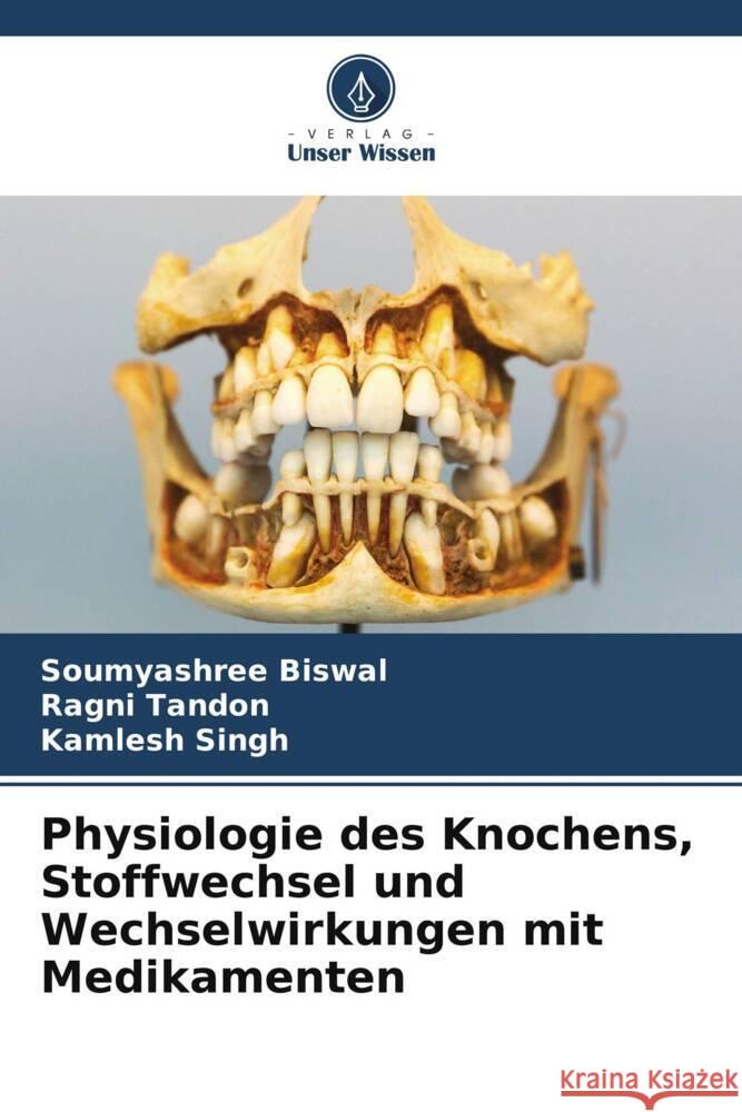 Physiologie des Knochens, Stoffwechsel und Wechselwirkungen mit Medikamenten Biswal, Soumyashree, Tandon, Ragni, Singh, Kamlesh 9786206945154