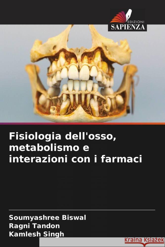 Fisiologia dell'osso, metabolismo e interazioni con i farmaci Soumyashree Biswal Ragni Tandon Kamlesh Singh 9786206945208