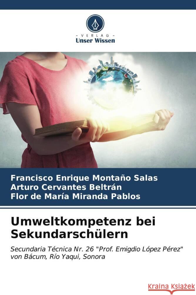 Umweltkompetenz bei Sekundarschülern Montaño Salas, Francisco Enrique, Cervantes Beltrán, Arturo, Miranda Pablos, Flor de María 9786206945215