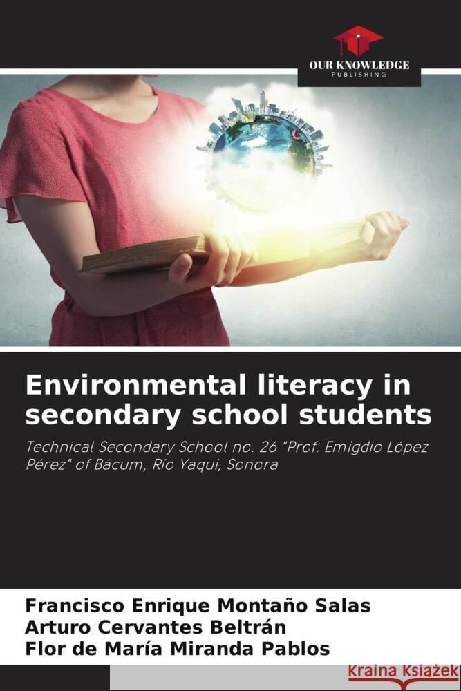 Environmental literacy in secondary school students Montaño Salas, Francisco Enrique, Cervantes Beltrán, Arturo, Miranda Pablos, Flor de María 9786206945222