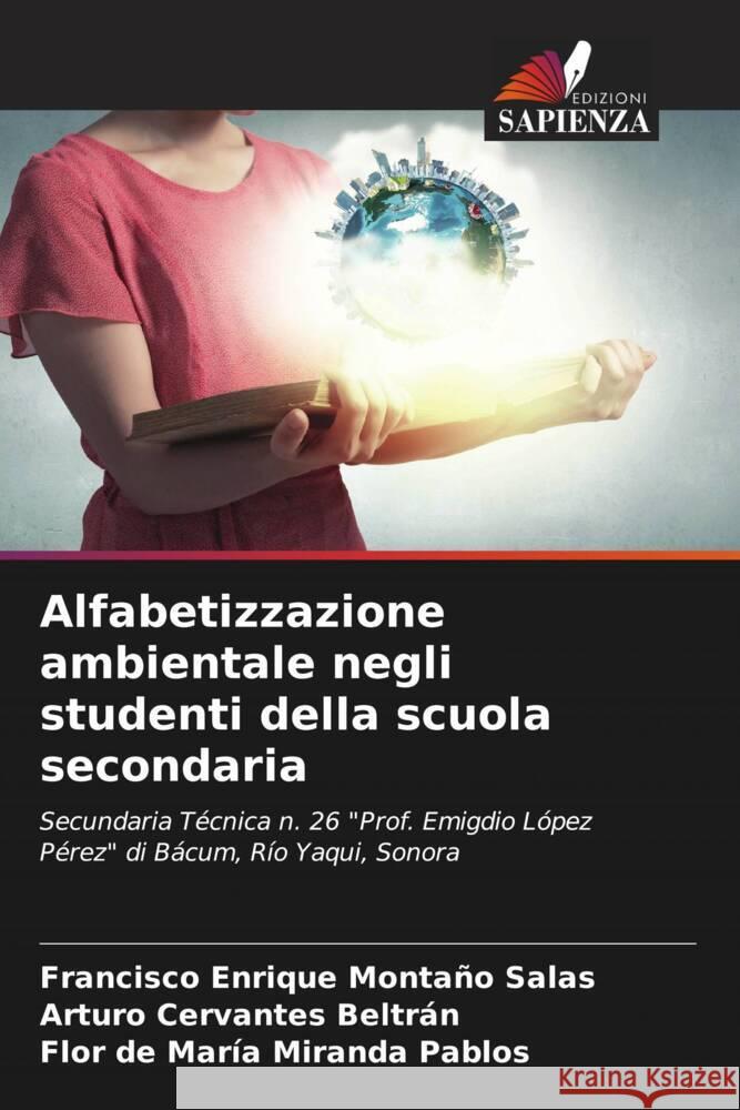 Alfabetizzazione ambientale negli studenti della scuola secondaria Montaño Salas, Francisco Enrique, Cervantes Beltrán, Arturo, Miranda Pablos, Flor de María 9786206945246