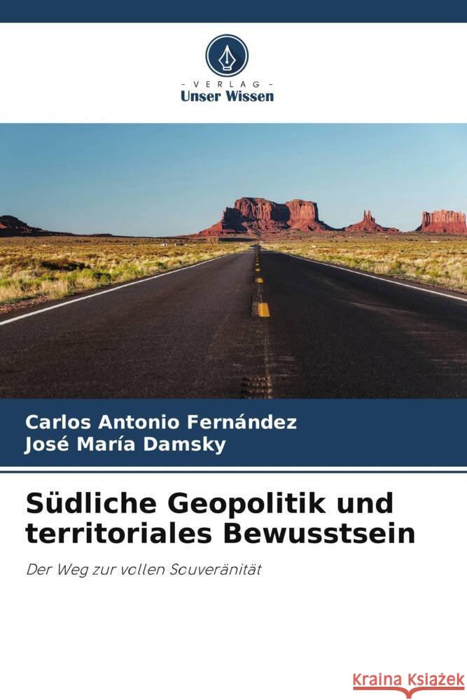 Südliche Geopolitik und territoriales Bewusstsein Fernández, Carlos Antonio, Damsky, José María 9786206945871