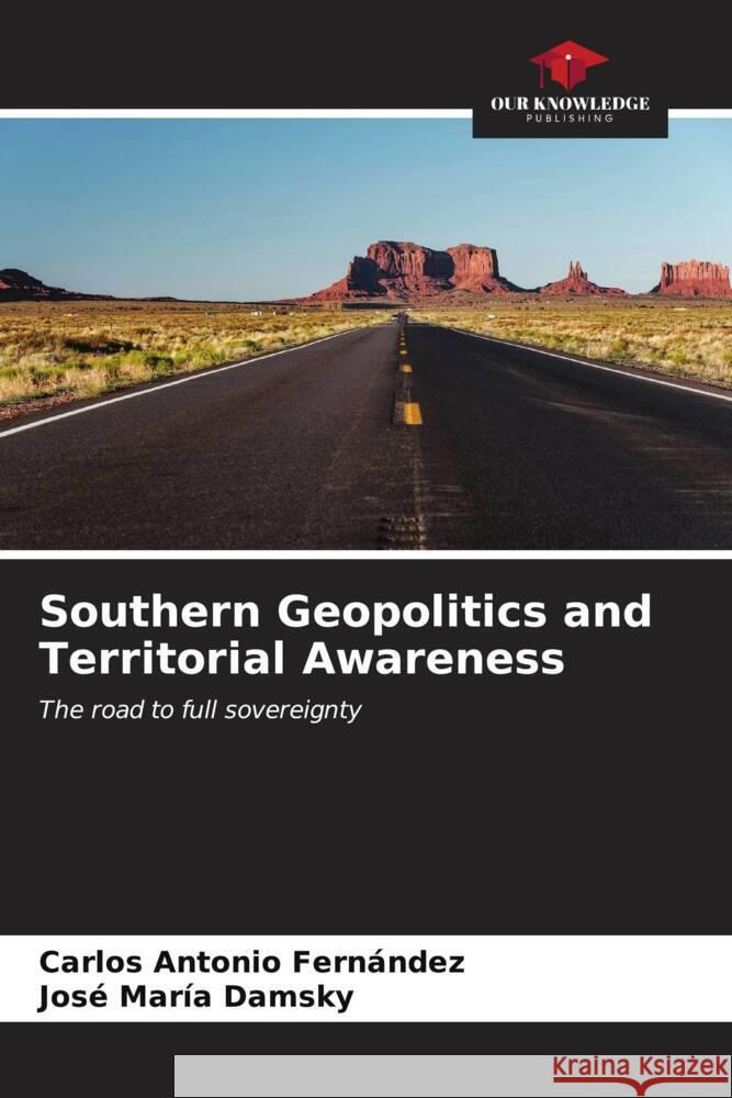 Southern Geopolitics and Territorial Awareness Fernández, Carlos Antonio, Damsky, José María 9786206945888 Our Knowledge Publishing