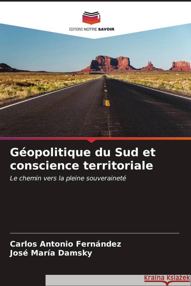 Géopolitique du Sud et conscience territoriale Fernández, Carlos Antonio, Damsky, José María 9786206945895