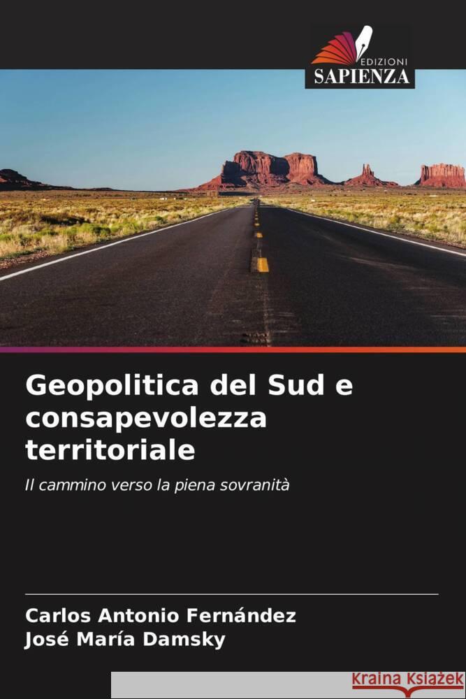 Geopolitica del Sud e consapevolezza territoriale Fernández, Carlos Antonio, Damsky, José María 9786206945918 Edizioni Sapienza